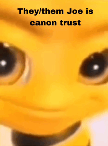 they / them joe is canon trust written on a yellow cartoon character