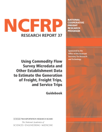 Cover Image: Using Commodity Flow Survey Microdata and Other Establishment Data to Estimate the Generation of Freight, Freight Trips, and Service Trips: Guidebook