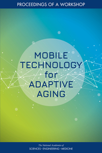 Mobile Technology for Adaptive Aging: Proceedings of a Workshop