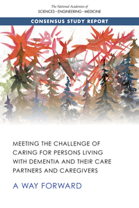 Meeting the Challenge of Caring for Persons Living with Dementia and Their Care Partners and Caregivers: A Way Forward