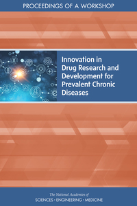 Innovation in Drug Research and Development for Prevalent Chronic Diseases: Proceedings of a Workshop