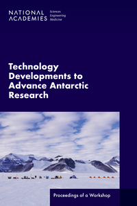 Technology Developments to Advance Antarctic Research: Proceedings of a Workshop