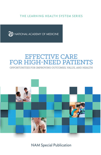 Effective Care for High-Need Patients: Opportunities for Improving Outcomes, Value, and Health