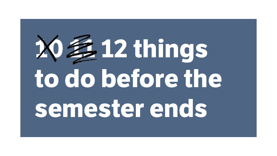 Text that reads “12 things to do before the semester ends” on a blue background. 