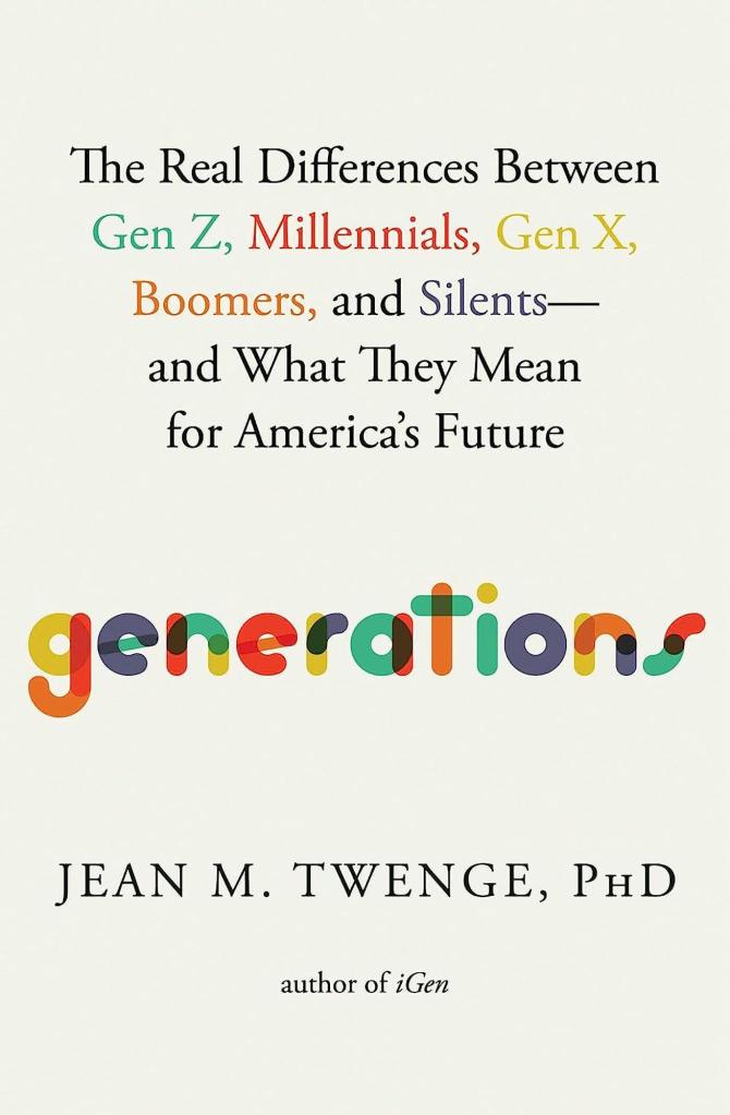 Generations: The Real Differences Between Gen Z, Millennials, Gen X, Boomers, and Silents―and What They Mean for America's Future by Jean M. Twenge PhD