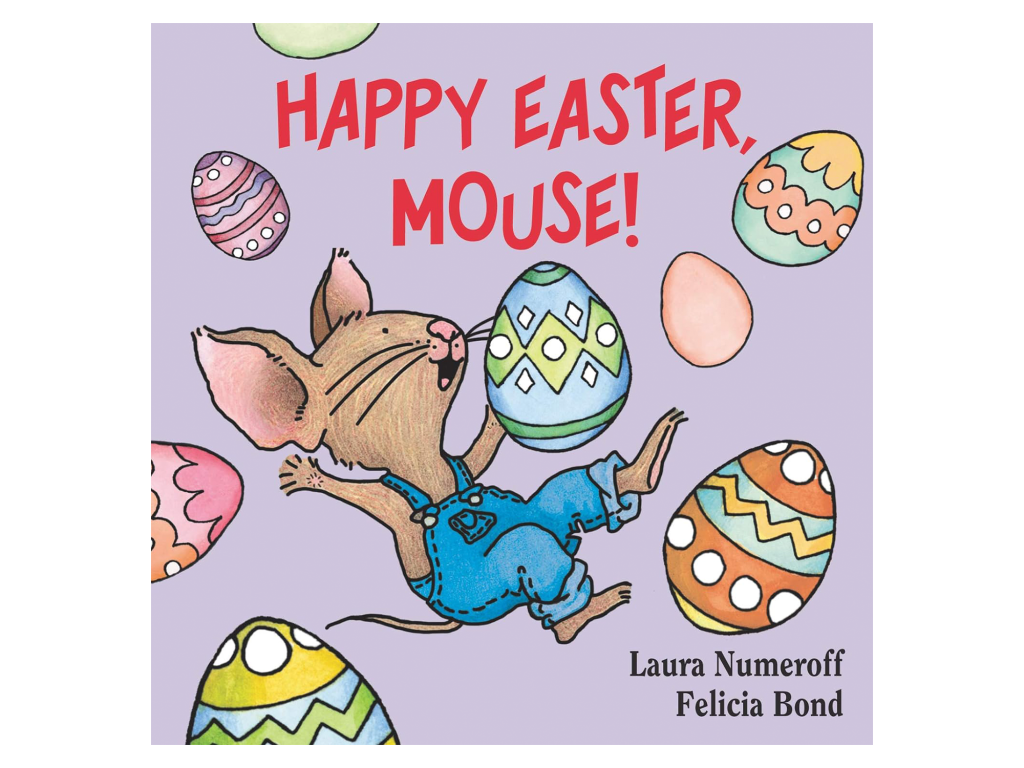 "Happy Easter, Mouse! (If You Give...)" by Laura Numeroff