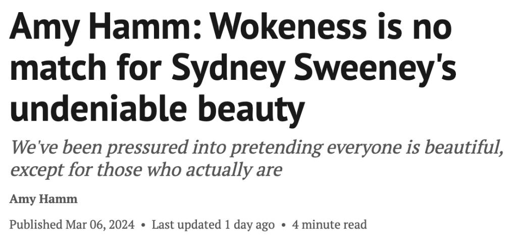 A headline from writer Amy Hamm: Wokeness is no match for Sydney Sweeney's undeniable beauty