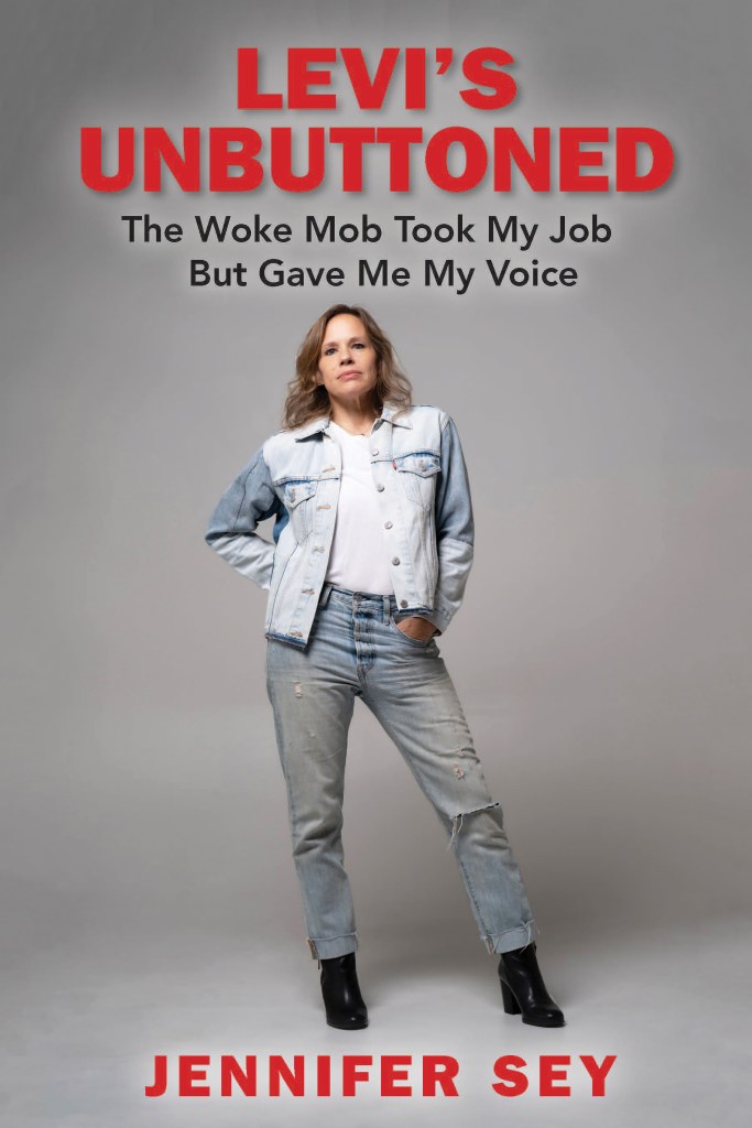 Jennifer Sey's 2023 book, "Levi's Unbuttoned: The Woke Mob Took My Job But Gave Me My Voice."