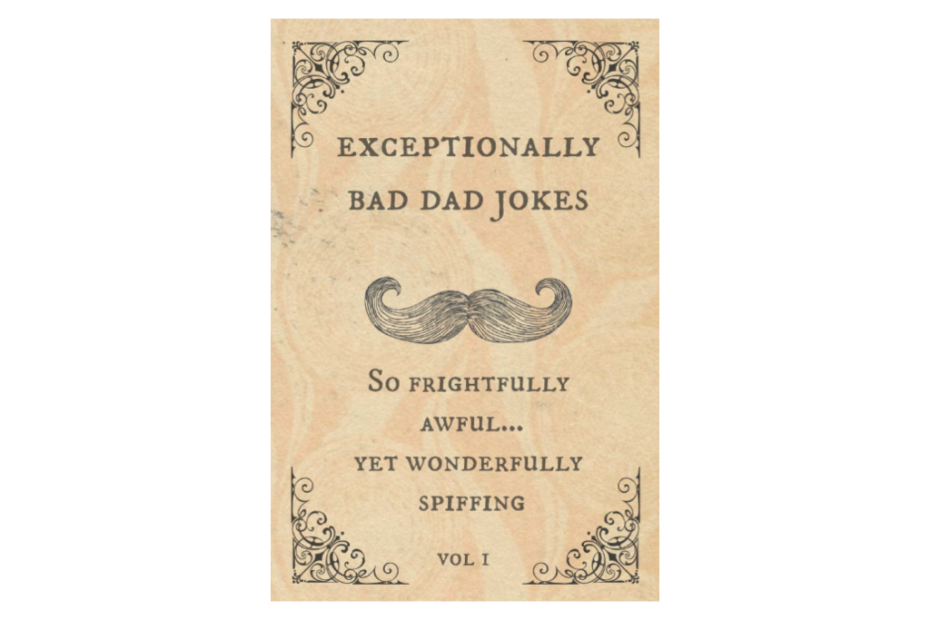 Exceptionally Bad Dad Jokes: So Frightfully Awful...Yet Wonderfully Spiffing" Book