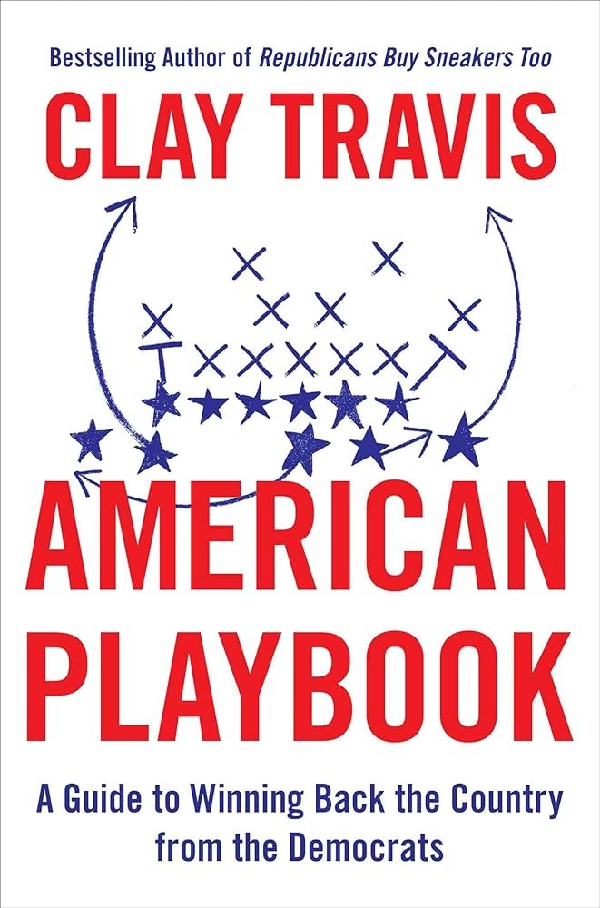 Clay Travis is author of "American Playbook: A Guide to Winning Back the Country from the Democrats."