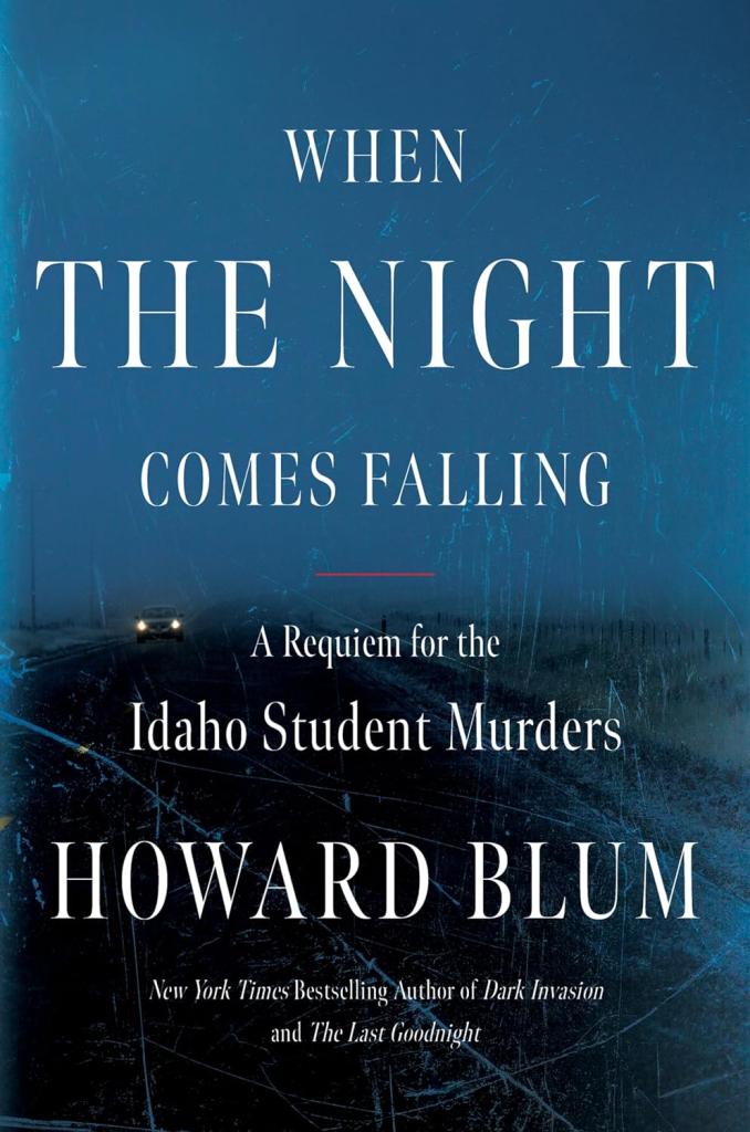 "When the Night Comes Falling: A Requiem for the Idaho Student Murders" is written by Howard Blum.