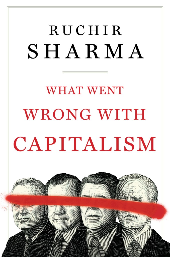 Ruchir Sharma's newest book, "What Went Wrong With Capitalism." 