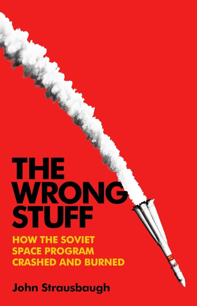 Book cover for "The Wrong Stuff: How the Soviet Space Program Crashed and Burned."
