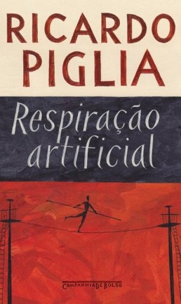 O romance "Respiração artificial", de Ricardo Piglia Foto: Divulgação