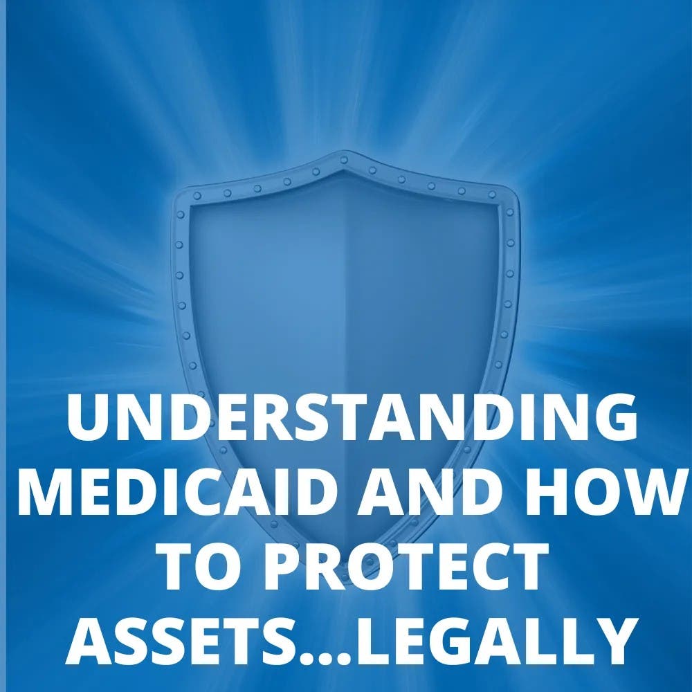 Understanding Medicaid and How to Protect Assets...Legally