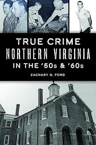 True Crime Northern Virginia in the '50s and '60s with author Zachary Ford