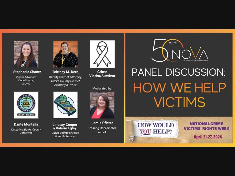 NOVA received funding from the National Association of Victims of Crime Act (VOCA), Assistance Administrators (NAVAA). The funding will be used to underwrite a panel discussion titled, “How We Help,” on April 23 at 6 pm at Bucks County Community College.