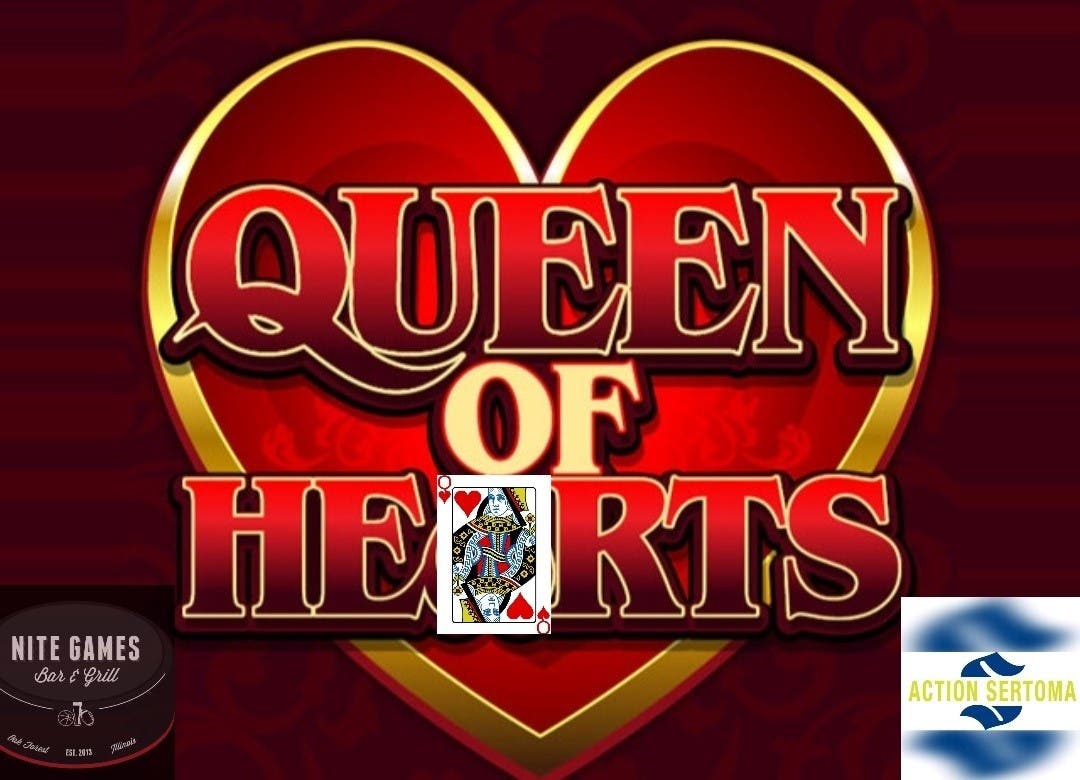Action Sertoma/Nite Games Queen of Hearts Drawing every Tues, 8 pm