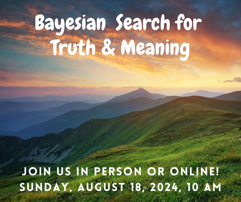 Bayesian Search for Truth & Meaning at First Parish Sudbury