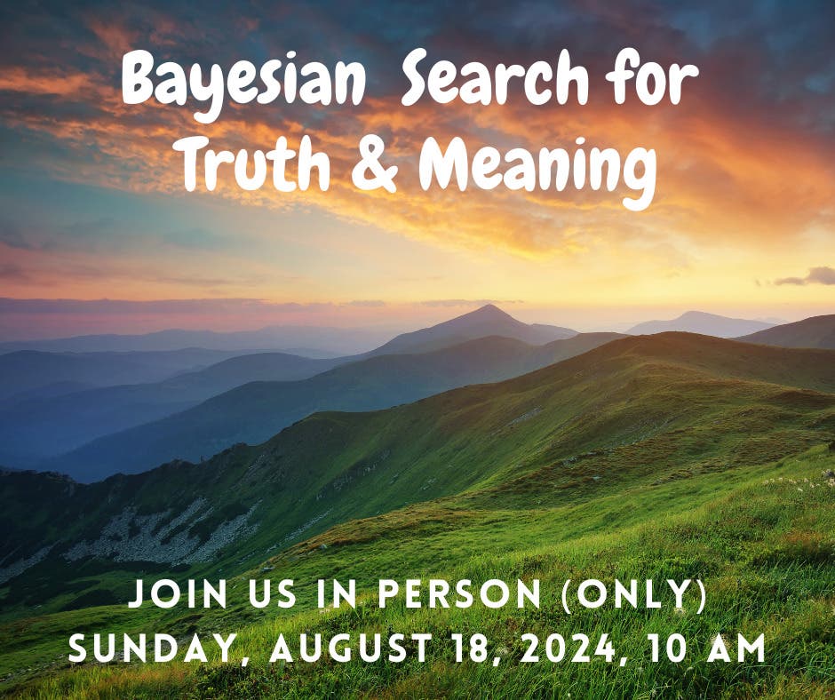 Bayesian Search for Truth & Meaning at First Parish Sudbury