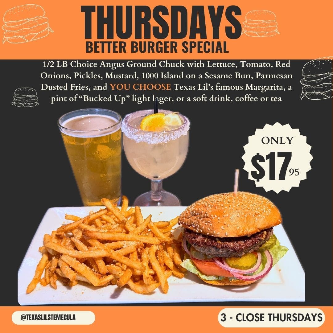 THURSDAY Better Burger Special 3 - close Texas Lil's  