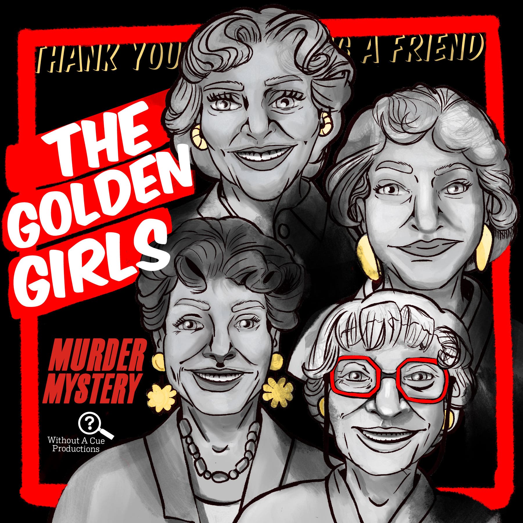 The Golden Girls Murder Mystery by Without A Cue Productions