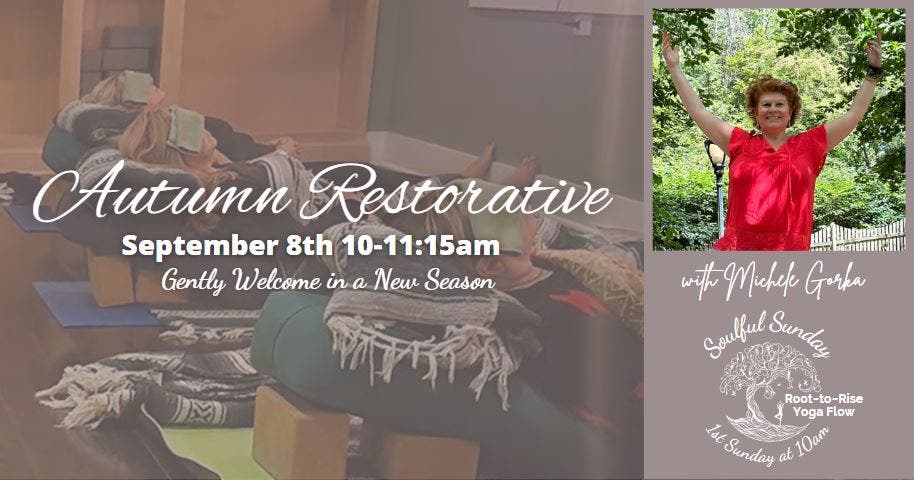 Soulful Sunday ~ Autumn Restorative Yoga & Stretch with Michele Gorka