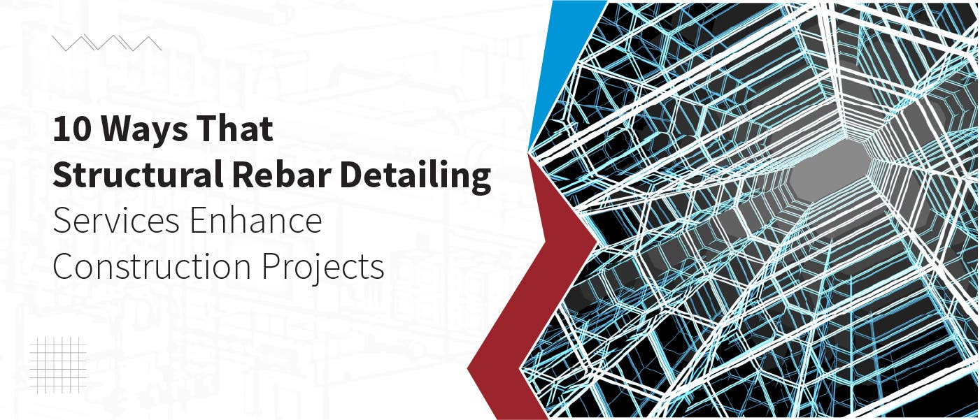 10 Ways Structural Rebar Detailing Services Enhance Your Project