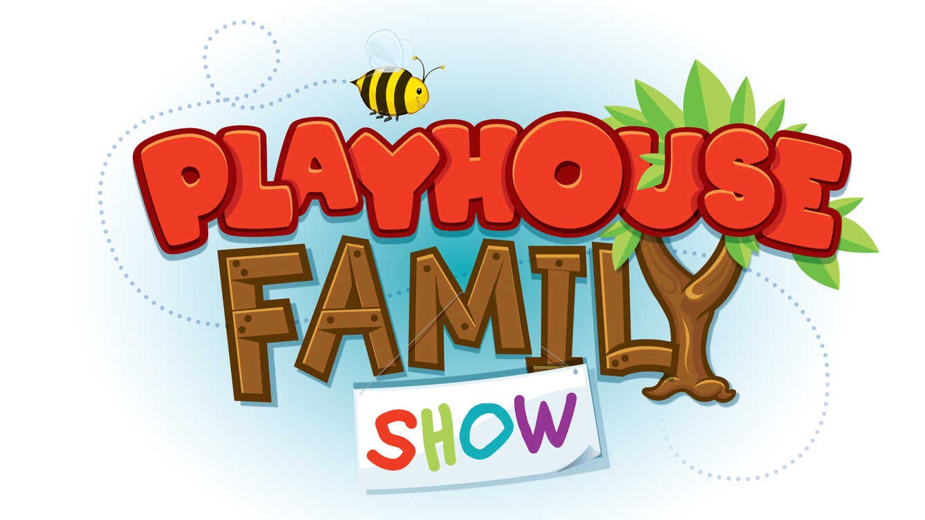 Playhouse Family Show!