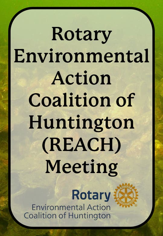 Rotary Environmental Action Coalition of Huntington (REACH) Meeting - Wednesday, July 10th @7pm