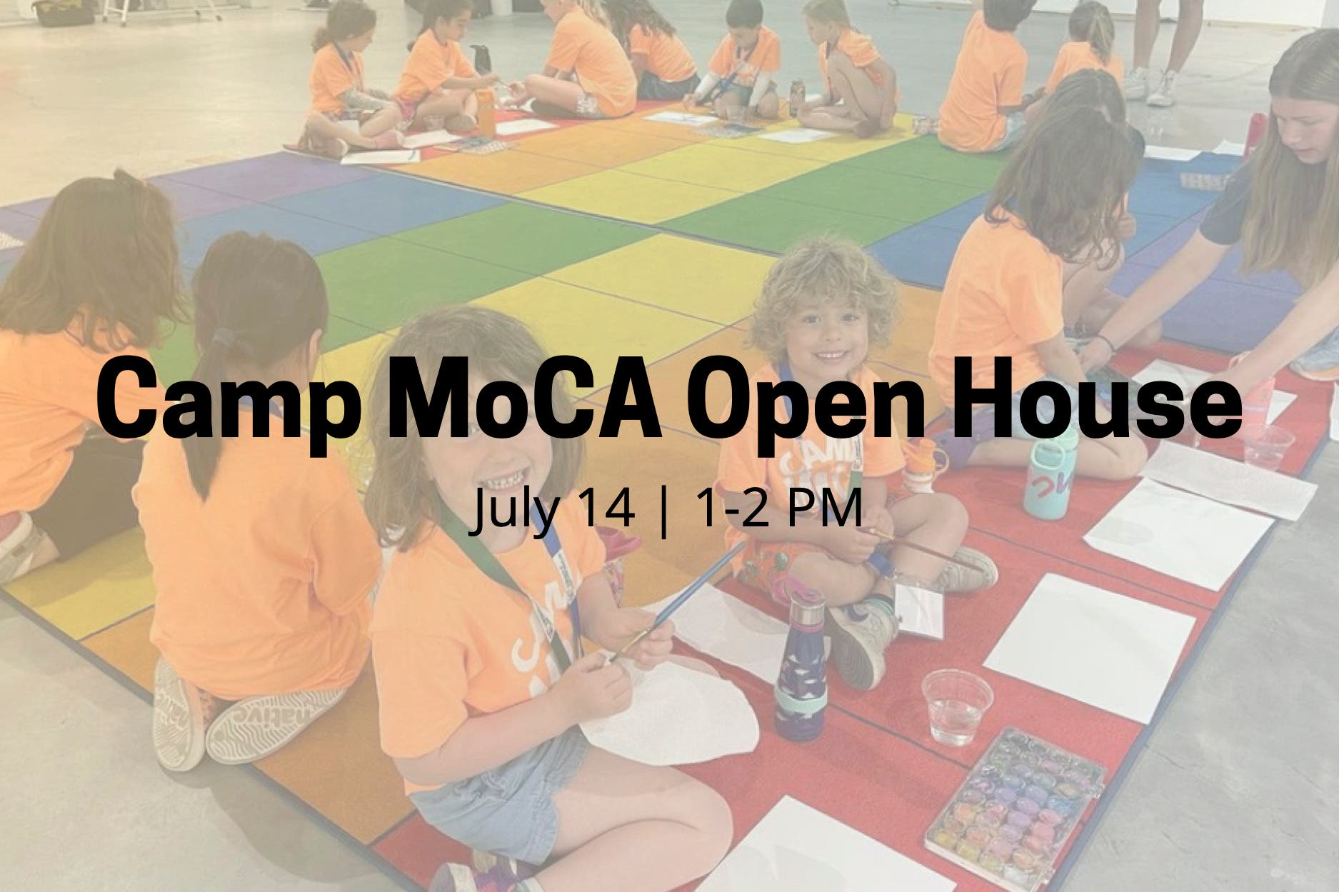 Camp MoCA Open House