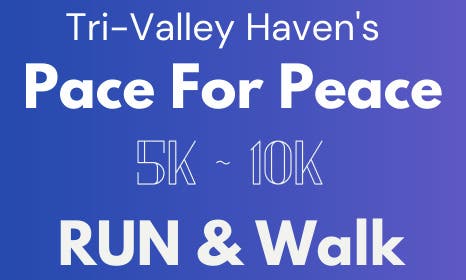 Tri-Valley Haven's l Pace for Peace 5K/10K Run & Walk