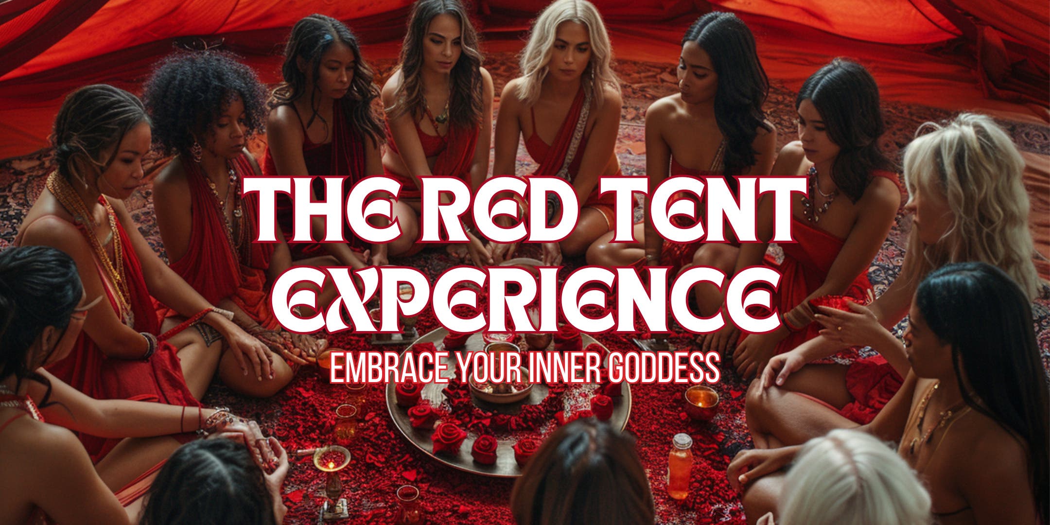 The Red Tent Experience: Embrace Your Inner Goddess