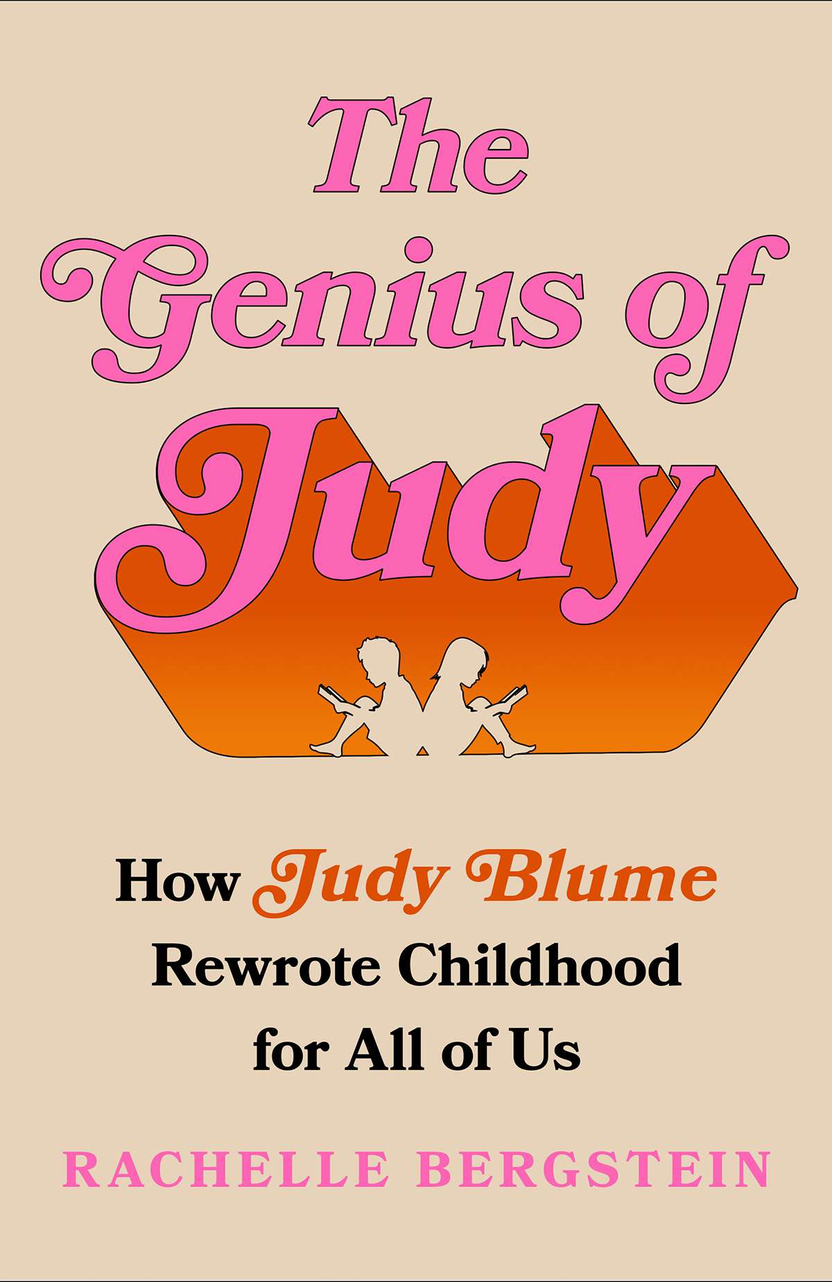 The Genius of Judy: How Judy Blume Rewrote Childhood for All of Us by Rachelle Bergstein