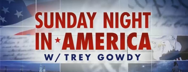 Sunday Night in America With Trey Gowdy