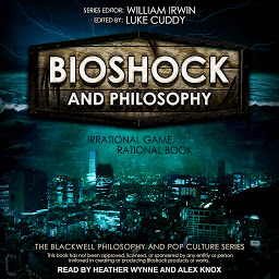 Icon image BioShock and Philosophy: Irrational Game, Rational Book