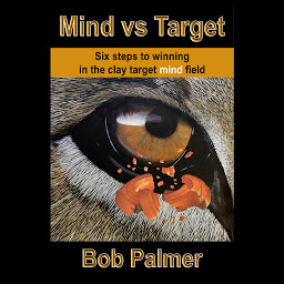 Icon image Mind vs Target: Six steps to winning in the clay target mind field