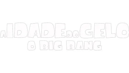 A Idade Do Gelo: O Big Bang