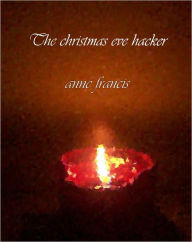 Title: The Christmas Eve Hacker, Author: Anne Francis