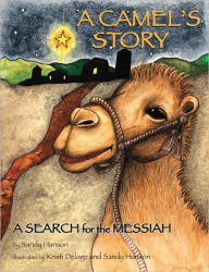 Title: A CAMEL'S STORY, A SEARCH for the MESSIAH, Author: Sandy Hanson