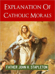 Title: STORY OF CHRISTIANITY: EXPLANATION OF CATHOLIC MORALS (Special Nook Edition by the Catholic Church Catechism Press): Catholic Church Guide to Morality NOOKBook Original Precursor to YOUCAT [Youth Catechism], Author: Father John Stapleton