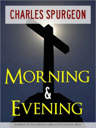 Title: CHRISTIAN SERMON CLASSICS: MORNING AND EVENING by CHARLES SPURGEON (All Time Bestseller from Christian Miracle Foundation Press) With Fully Interactive Table of Contents [Annotated], Author: Charles Spurgeon
