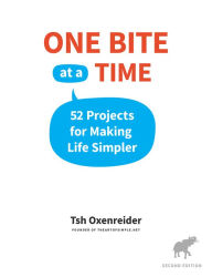 Title: One Bite at a Time: 52 Projects for Making Life Simpler, Author: Tsh Oxenreider