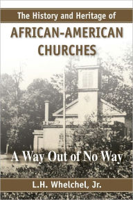 Title: History and Heritage of African-American Churches, Author: L. H. Whelchel