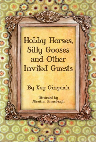 Hobby Horses, Silly Gooses, and Other Invited Guests