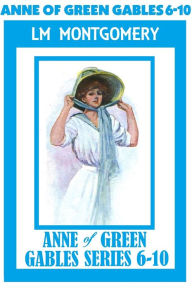 Title: Anne of Green Gables Series 6-10, Lucy Maud Montgomery (includes ANNE OF INGLESIDE, RAINBOW VALLEY, RILLA OF INGLESIDE, CHRONICLES OF AVONLEA, & FURTHER CHRONICLES OF AVONLEA), Author: L. M. Montgomery