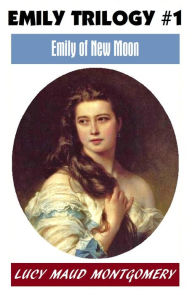 Title: L M Montgomery, EMILY OF NEW MOON, (Emily #1) The Author of the Anne Shirley Series, Author: L. M. Montgomery
