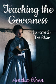 Title: Teaching the Governess, Lesson 2: The Star, Author: Amelia Wren