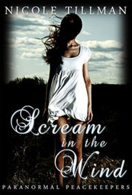 Title: Scream in the Wind (Paranormal Peacekeepers, #2), Author: Nicole Tillman