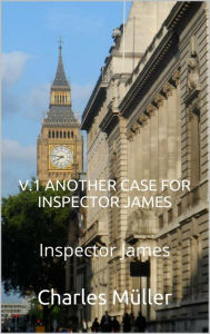 Title: Another case for Inspector James, Author: Charles Müller